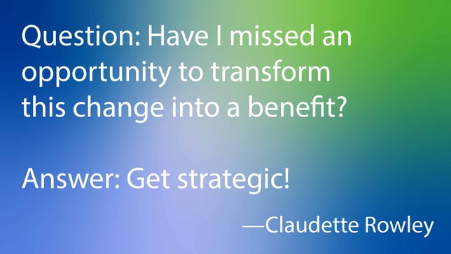 Strategy transforms unexpected change into benefits