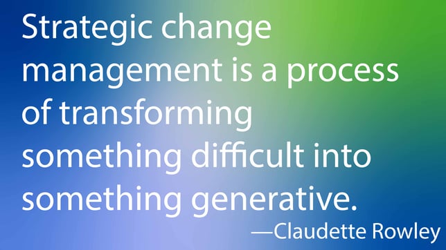 Strategic change management is a process of transforming something difficult into something generative